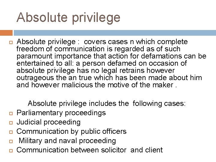 Absolute privilege Absolute privilege : covers cases n which complete freedom of communication is