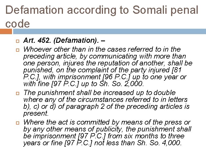 Defamation according to Somali penal code Art. 452. (Defamation). – Whoever other than in