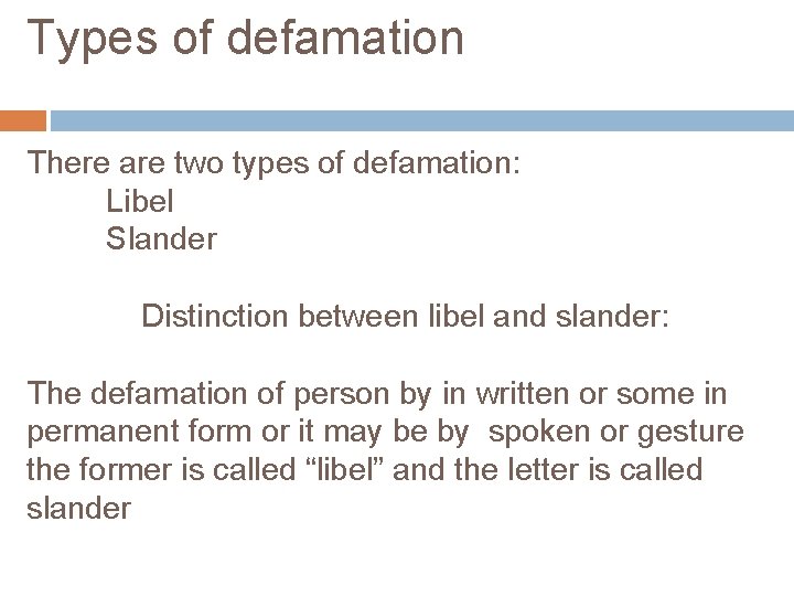 Types of defamation There are two types of defamation: Libel Slander Distinction between libel