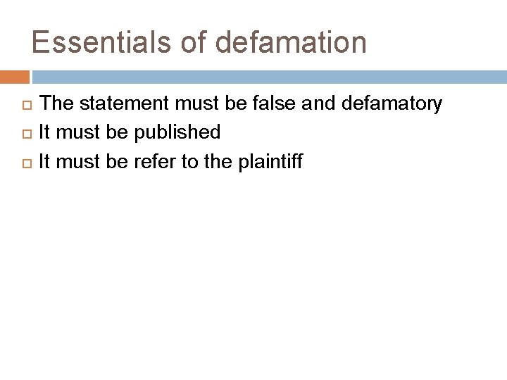 Essentials of defamation The statement must be false and defamatory It must be published