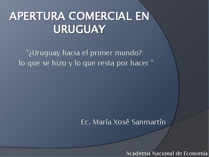 APERTURA COMERCIAL EN URUGUAY “¿Uruguay hacia el primer mundo? : lo que se hizo