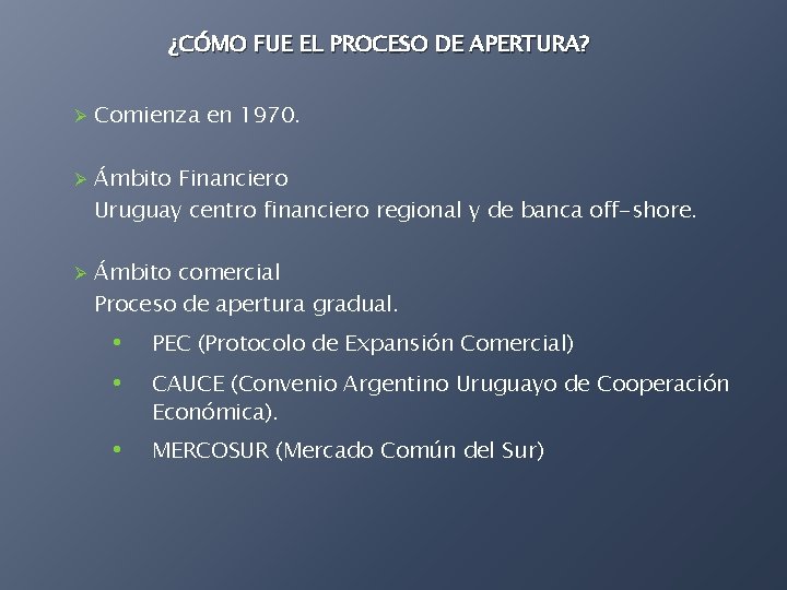¿CÓMO FUE EL PROCESO DE APERTURA? Ø Comienza en 1970. Ø Ámbito Financiero Uruguay