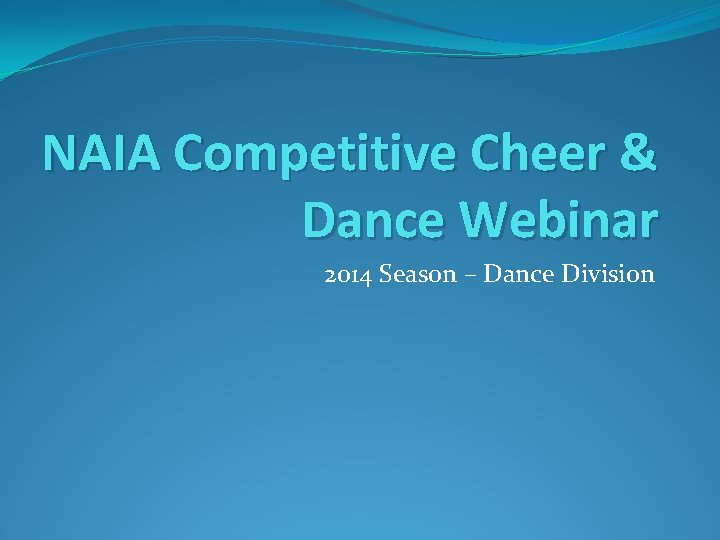 NAIA Competitive Cheer & Dance Webinar 2014 Season – Dance Division 