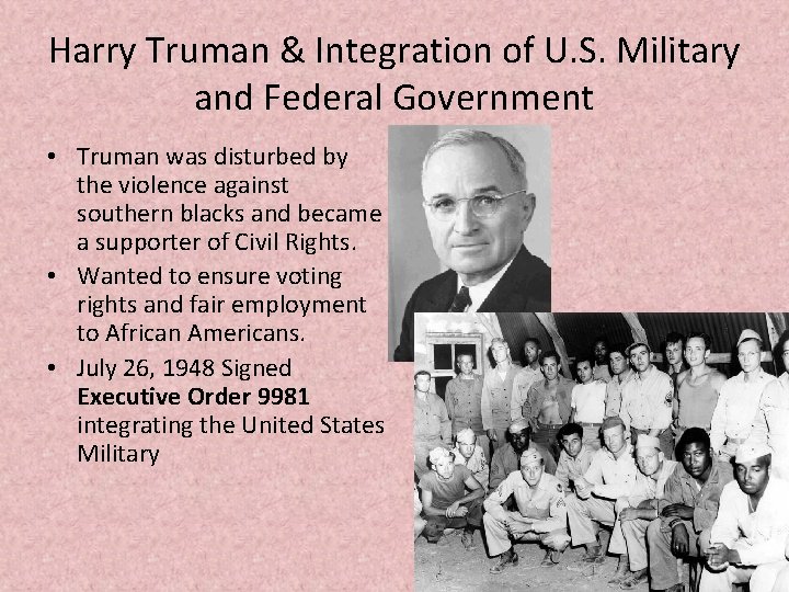 Harry Truman & Integration of U. S. Military and Federal Government • Truman was