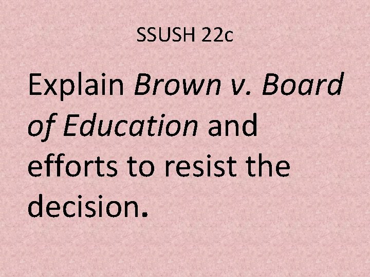 SSUSH 22 c Explain Brown v. Board of Education and efforts to resist the