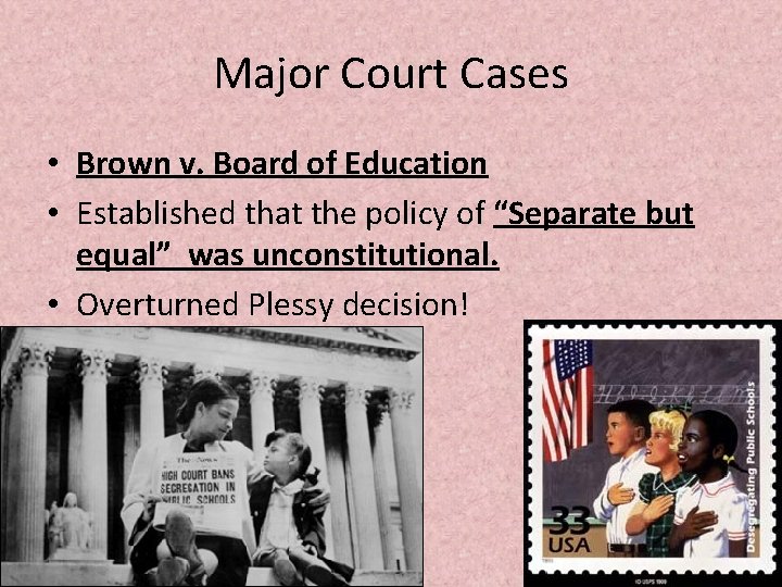 Major Court Cases • Brown v. Board of Education • Established that the policy