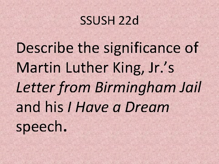SSUSH 22 d Describe the significance of Martin Luther King, Jr. ’s Letter from