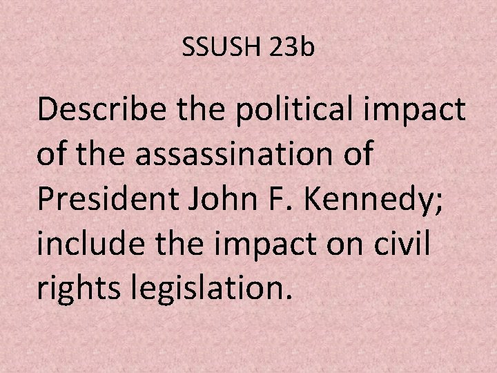 SSUSH 23 b Describe the political impact of the assassination of President John F.