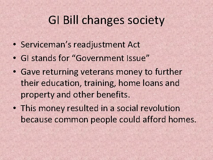GI Bill changes society • Serviceman’s readjustment Act • GI stands for “Government Issue”