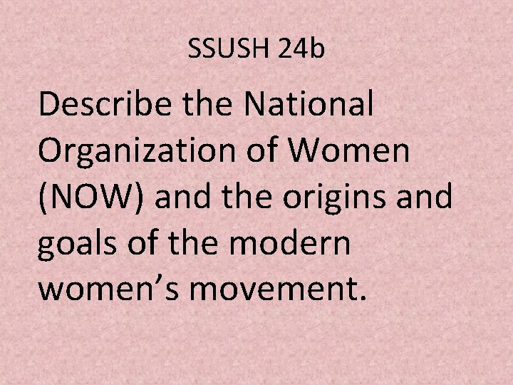 SSUSH 24 b Describe the National Organization of Women (NOW) and the origins and