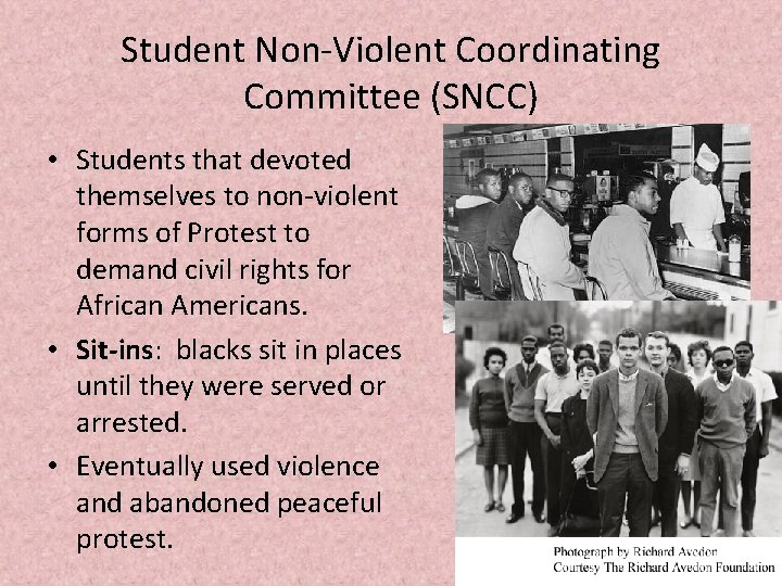 Student Non-Violent Coordinating Committee (SNCC) • Students that devoted themselves to non-violent forms of