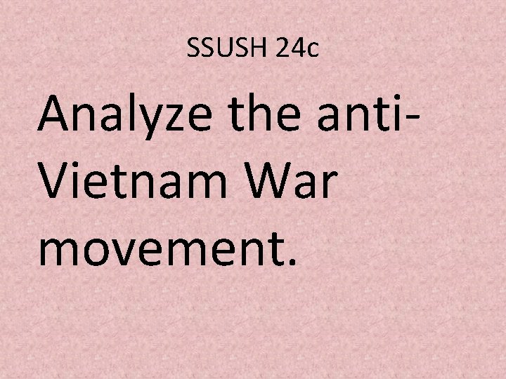 SSUSH 24 c Analyze the anti. Vietnam War movement. 