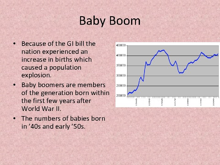 Baby Boom • Because of the GI bill the nation experienced an increase in