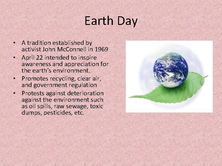 Earth Day • A tradition established by activist John Mc. Connell in 1969 •