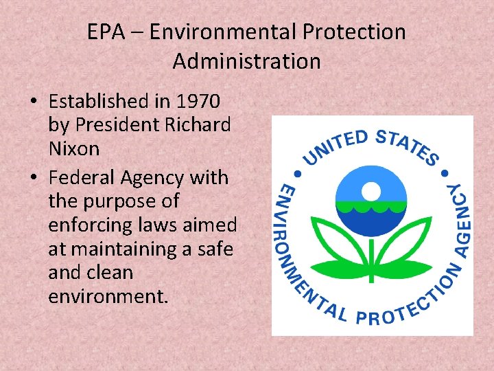 EPA – Environmental Protection Administration • Established in 1970 by President Richard Nixon •