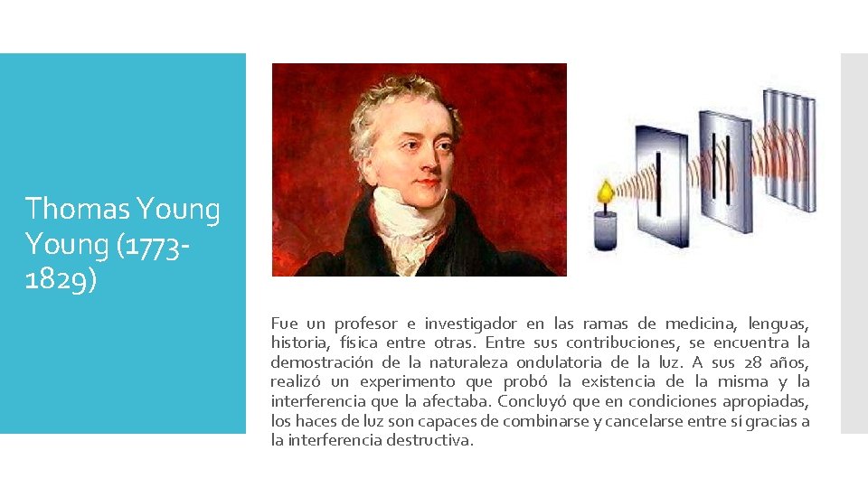 Thomas Young (17731829) Fue un profesor e investigador en las ramas de medicina, lenguas,