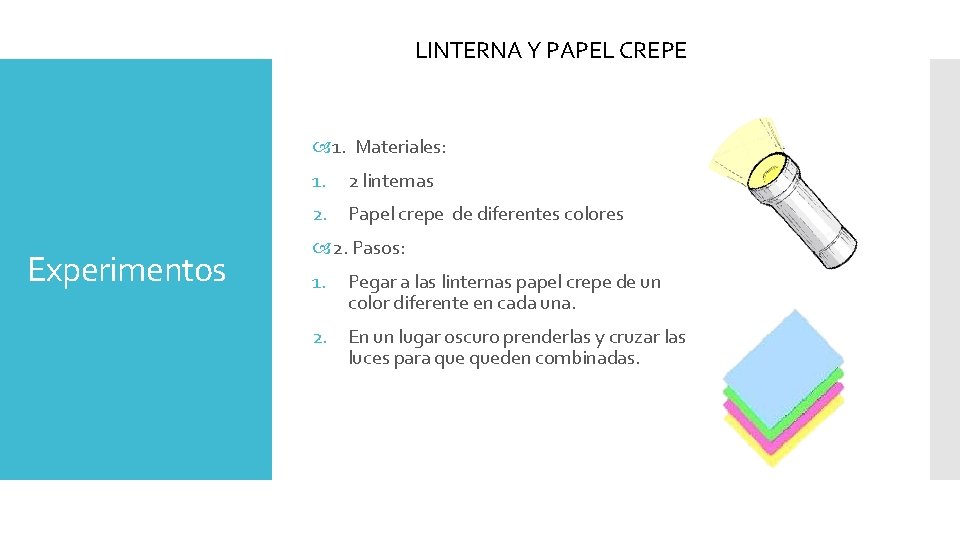 LINTERNA Y PAPEL CREPE 1. Materiales: 1. 2 linternas 2. Papel crepe de diferentes