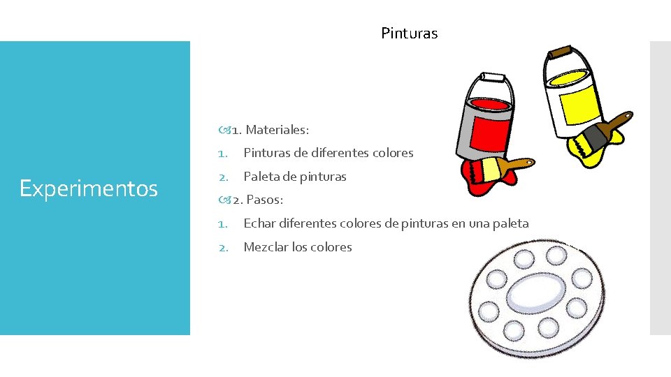 Pinturas 1. Materiales: 1. Experimentos Pinturas de diferentes colores 2. Paleta de pinturas 2.