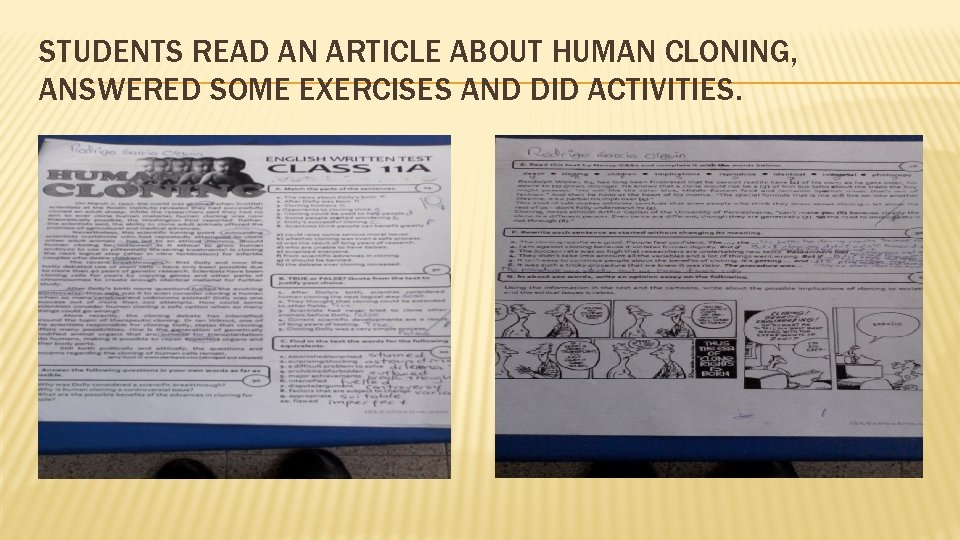 STUDENTS READ AN ARTICLE ABOUT HUMAN CLONING, ANSWERED SOME EXERCISES AND DID ACTIVITIES. 