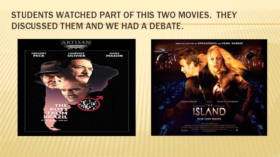 STUDENTS WATCHED PART OF THIS TWO MOVIES. THEY DISCUSSED THEM AND WE HAD A