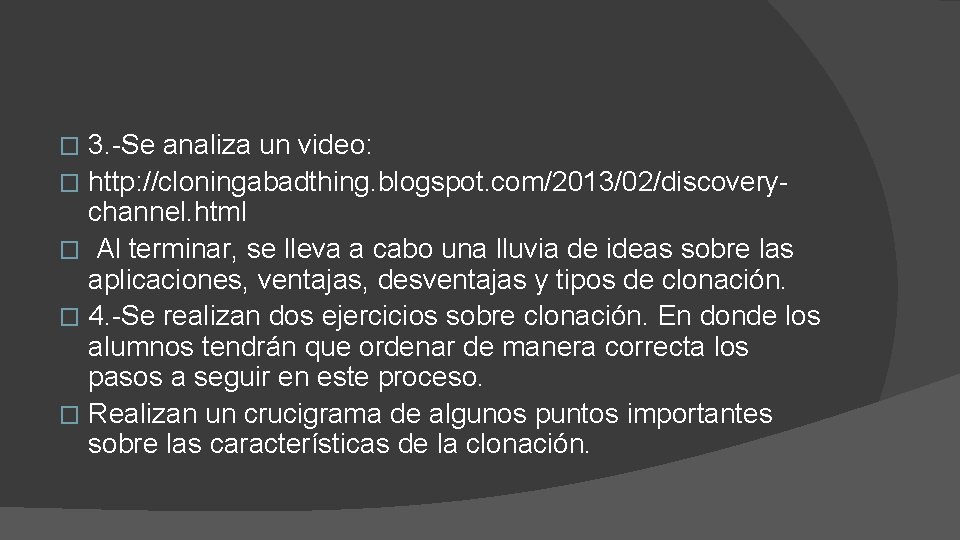 3. -Se analiza un video: � http: //cloningabadthing. blogspot. com/2013/02/discoverychannel. html � Al terminar,
