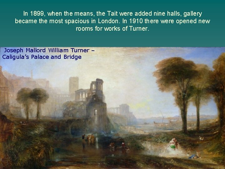 In 1899, when the means, the Tait were added nine halls, gallery became the