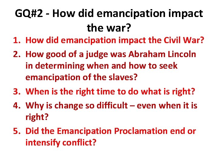 GQ#2 - How did emancipation impact the war? 1. How did emancipation impact the