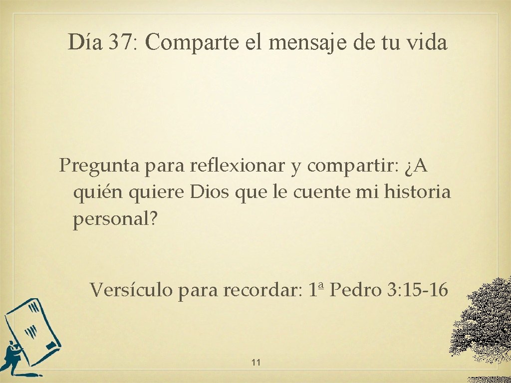 Día 37: Comparte el mensaje de tu vida Pregunta para reflexionar y compartir: ¿A