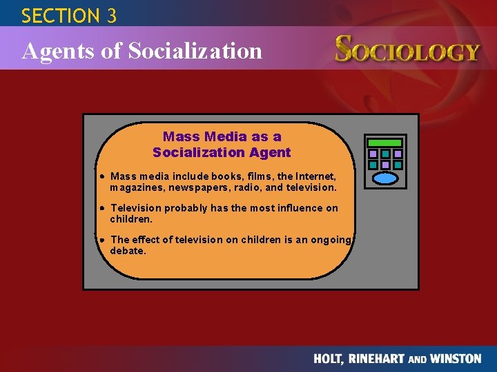 SECTION 3 Agents of Socialization Mass Media as a Socialization Agent Mass media include