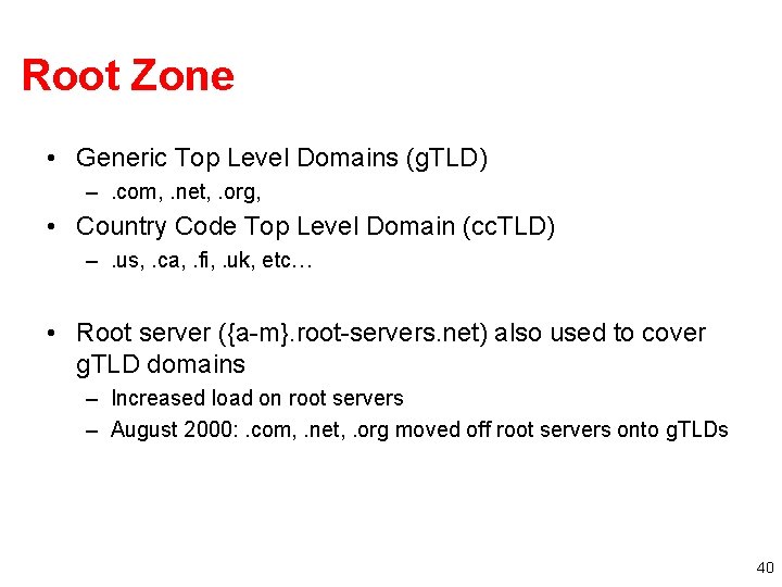 Root Zone • Generic Top Level Domains (g. TLD) –. com, . net, .
