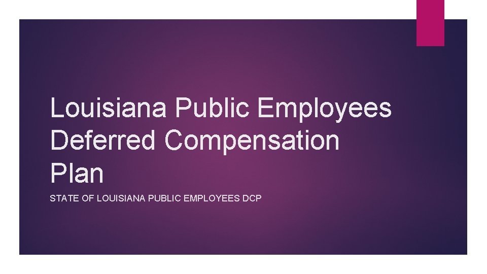 Louisiana Public Employees Deferred Compensation Plan STATE OF LOUISIANA PUBLIC EMPLOYEES DCP 