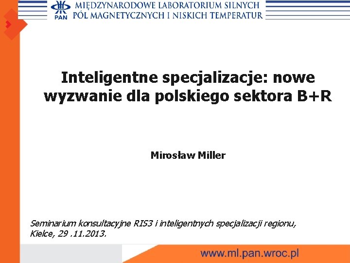 Inteligentne specjalizacje: nowe wyzwanie dla polskiego sektora B+R Mirosław Miller Seminarium konsultacyjne RIS 3