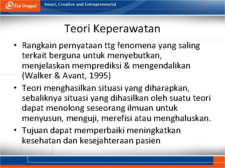 Teori Keperawatan • Rangkain pernyataan ttg fenomena yang saling terkait berguna untuk menyebutkan, menjelaskan