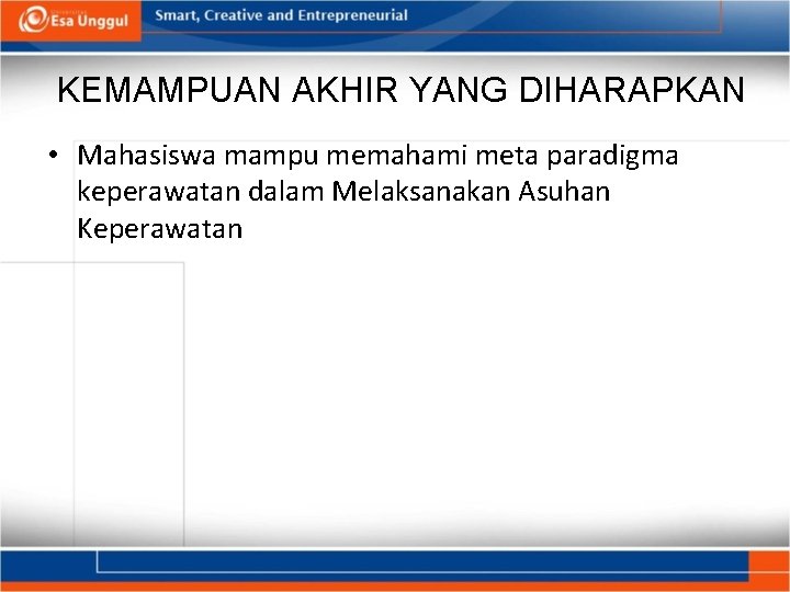 KEMAMPUAN AKHIR YANG DIHARAPKAN • Mahasiswa mampu memahami meta paradigma keperawatan dalam Melaksanakan Asuhan