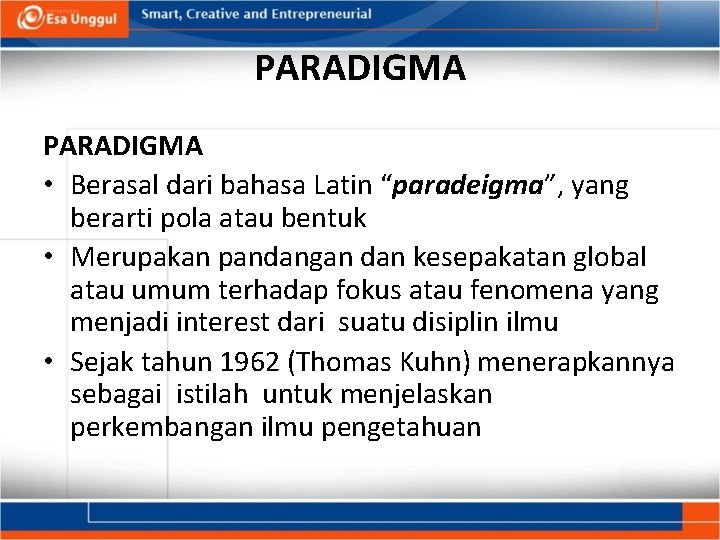 PARADIGMA • Berasal dari bahasa Latin “paradeigma”, yang berarti pola atau bentuk • Merupakan