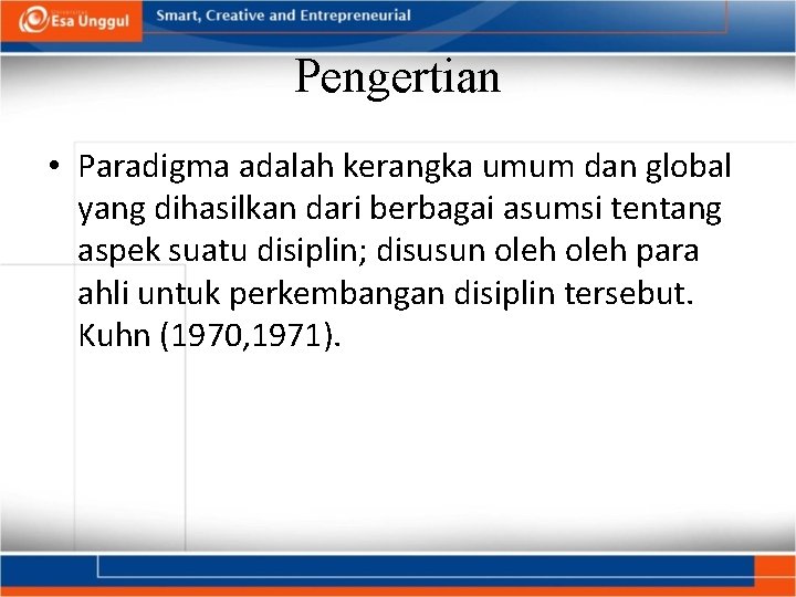 Pengertian • Paradigma adalah kerangka umum dan global yang dihasilkan dari berbagai asumsi tentang