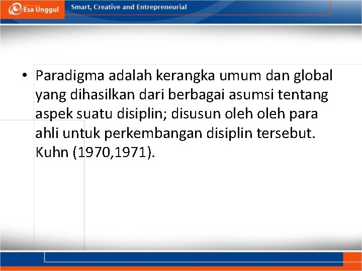  • Paradigma adalah kerangka umum dan global yang dihasilkan dari berbagai asumsi tentang