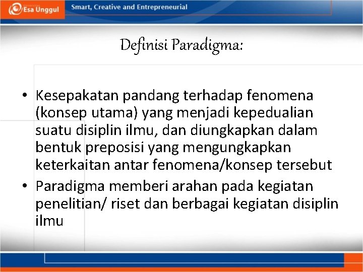 Definisi Paradigma: • Kesepakatan pandang terhadap fenomena (konsep utama) yang menjadi kepedualian suatu disiplin