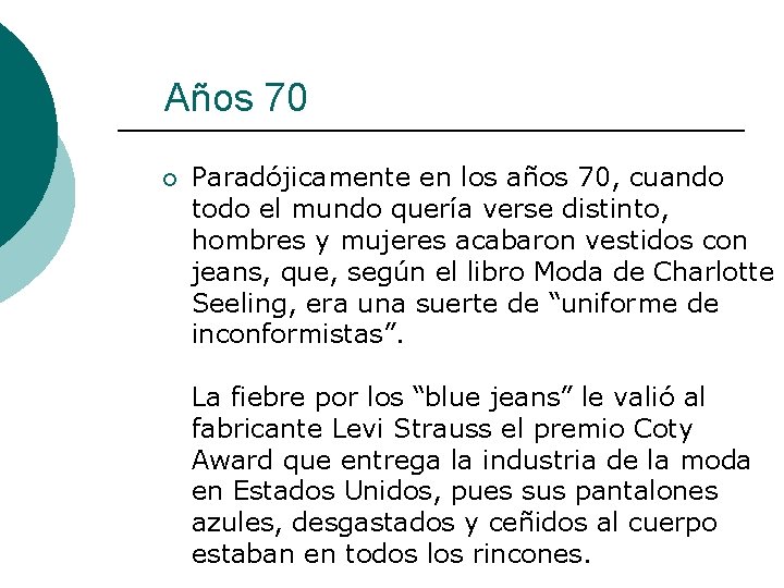 Años 70 ¡ Paradójicamente en los años 70, cuando todo el mundo quería verse