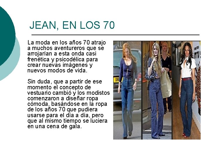 JEAN, EN LOS 70 La moda en los años 70 atrajo a muchos aventureros