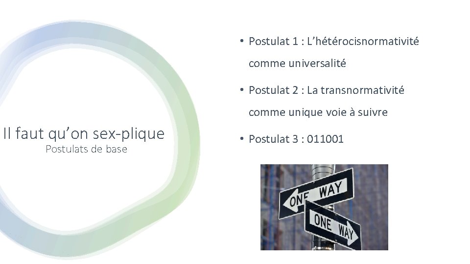  • Postulat 1 : L’hétérocisnormativité comme universalité • Postulat 2 : La transnormativité