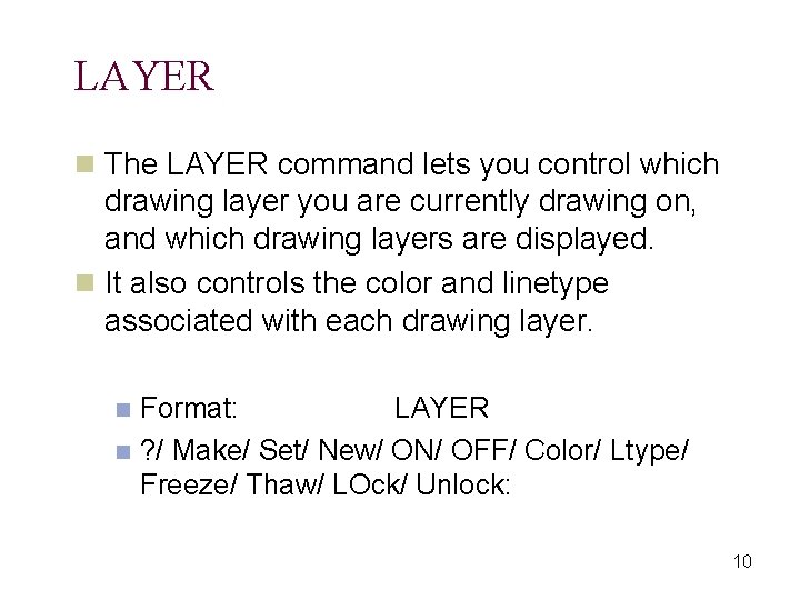 LAYER n The LAYER command lets you control which drawing layer you are currently