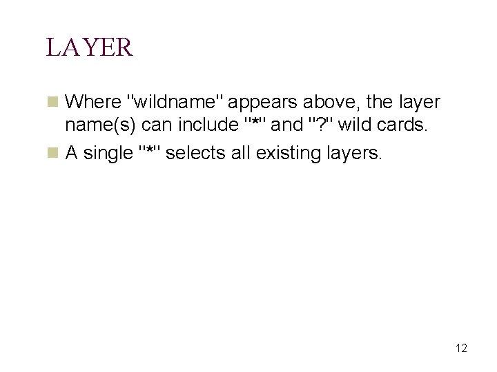 LAYER n Where "wildname" appears above, the layer name(s) can include "*" and "?