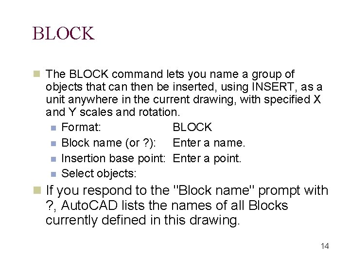 BLOCK n The BLOCK command lets you name a group of objects that can