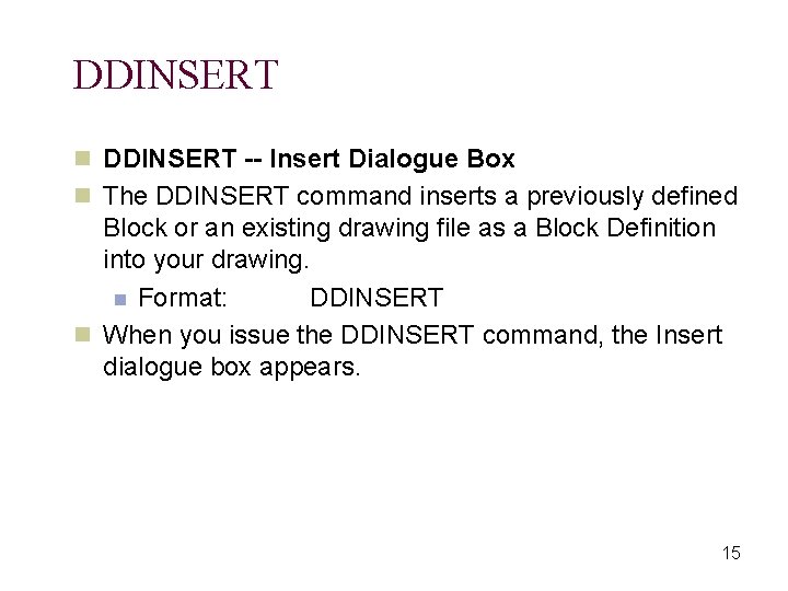 DDINSERT n DDINSERT -- Insert Dialogue Box n The DDINSERT command inserts a previously