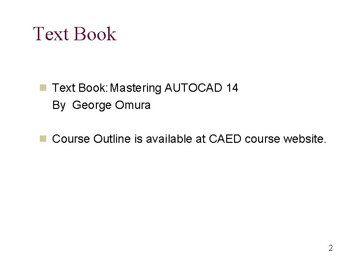 Text Book n Text Book: Mastering AUTOCAD 14 By George Omura n Course Outline