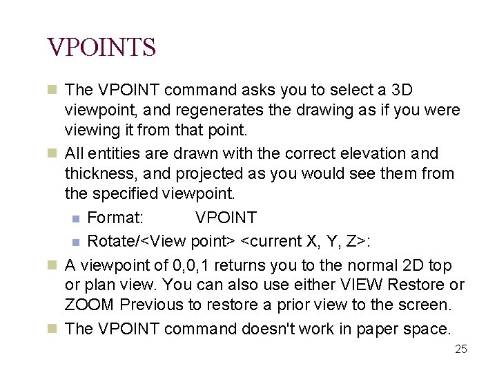 VPOINTS n The VPOINT command asks you to select a 3 D viewpoint, and