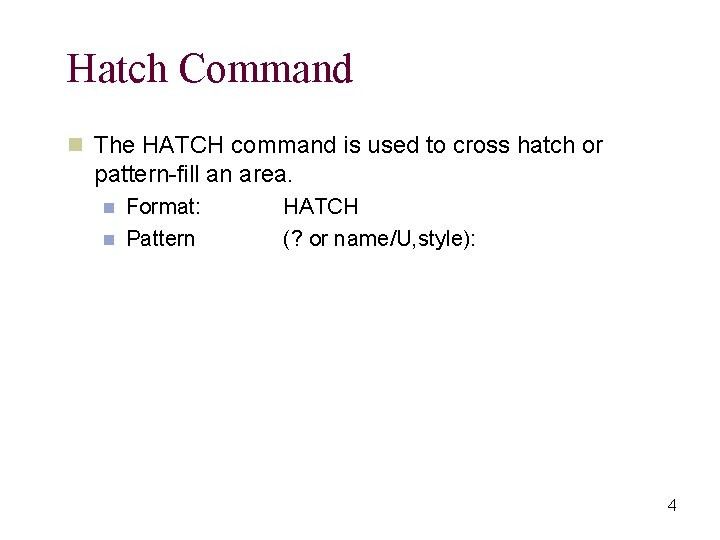 Hatch Command n The HATCH command is used to cross hatch or pattern-fill an