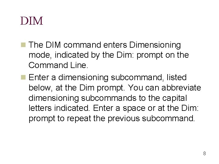 DIM n The DIM command enters Dimensioning mode, indicated by the Dim: prompt on