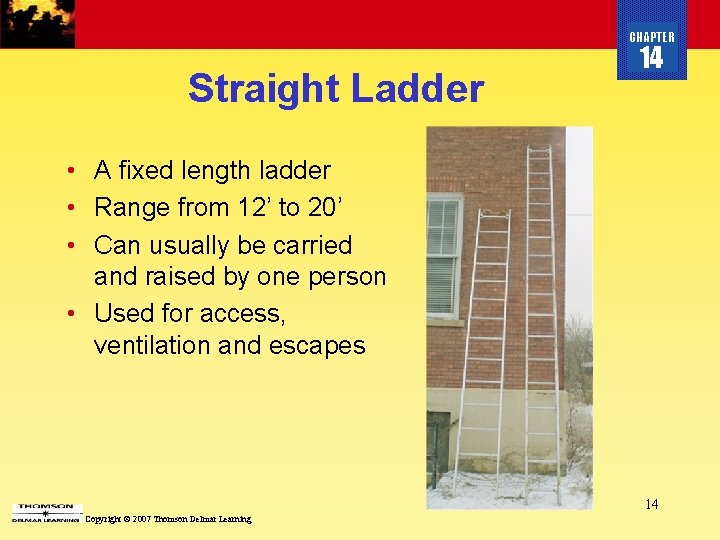 CHAPTER Straight Ladder 14 • A fixed length ladder • Range from 12’ to